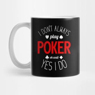 I Don't Always Play Poker - 2 Mug